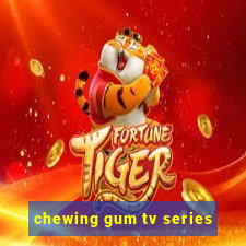 chewing gum tv series